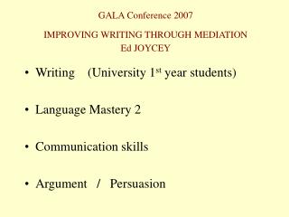 GALA Conference 2007 IMPROVING WRITING THROUGH MEDIATION Ed JOYCEY