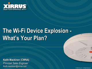 The Wi-Fi Device Explosion - What’s Your Plan?
