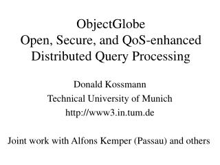ObjectGlobe Open, Secure, and QoS-enhanced Distributed Query Processing