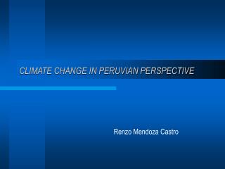 CLIMATE CHANGE IN PERUVIAN PERSPECTIVE