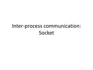 Inter-process communication: Socket