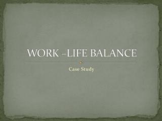 WORK –LIFE BALANCE