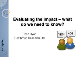 Evaluating the impact – what do we need to know?