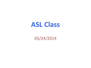 ASL Class 03 / 24 / 2014