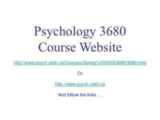 Psychology 3680 Course Website psych.uleth/Courses/Spring%202003/3680/3680.html Or