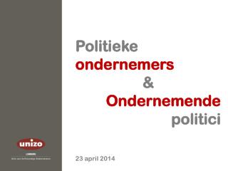 Politieke ondernemers &amp; Ondernemende politici 23 april 2014