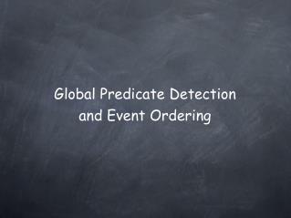 Global Predicate Detection and Event Ordering