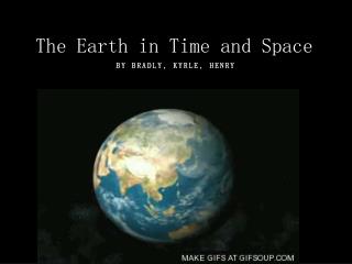 The Earth in Time and Space
