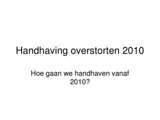 Handhaving overstorten 2010