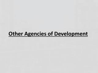 Other Agencies of Development