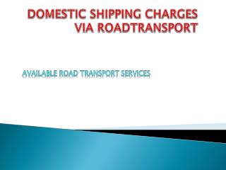 DOMESTIC SHIPPING CHARGES VIA ROADTRANSPORT