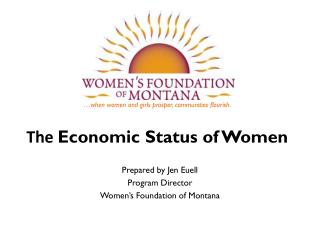 …when women and girls prosper, communities flourish. The Economic Status of Women