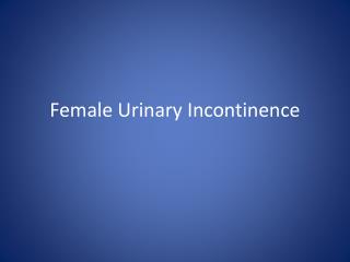 Female Urinary Incontinence