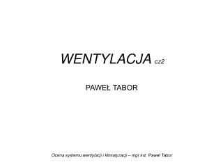 WENTYLACJA cz2 PAWEŁ TABOR