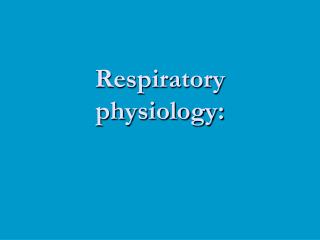 Respiratory physiology: