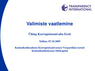 Valimiste vaatlemine Ühing Korruptsioonivaba Eesti Tallinn, 07.10.2009