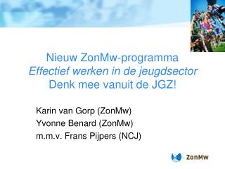 Nieuw ZonMw-programma Effectief werken in de jeugdsector Denk mee vanuit de JGZ!