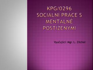 KPG/0296 Sociální práce s mentálně postiženými