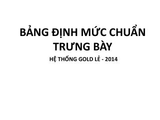 BẢNG ĐỊNH MỨC CHUẨN TRƯNG BÀY HỆ THỐNG GOLD LẺ - 2014
