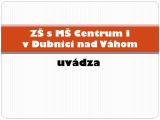 ZŠ s MŠ Centrum I v Dubnici nad Váhom