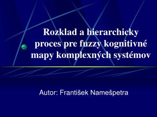 Rozklad a hierarchicky proces pre fuzzy kognitivné mapy komplexných systémov