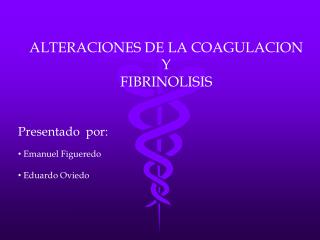 ALTERACIONES DE LA COAGULACION Y FIBRINOLISIS