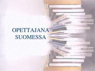 OPETTAJANA SUOMESSA