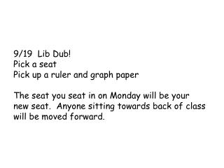9/19 Lib Dub! Pick a seat Pick up a ruler and graph paper