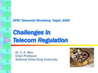 APEC Telecenter Workshop, Taipei, 2005 Challenges in Telecom Regulation