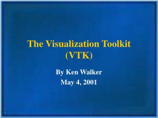 The Visualization Toolkit (VTK)