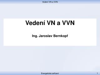 Vedení VN a VVN Ing . Jaroslav Bernkopf