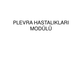 PLEVRA HASTALIKLARI MODÜLÜ