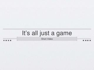 It ’ s all just a game