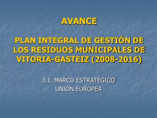 AVANCE PLAN INTEGRAL DE GESTIÓN DE LOS RESIDUOS MUNICIPALES DE VITORIA-GASTEIZ (2008-2016)