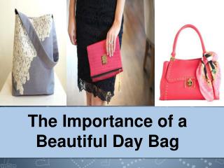 The Importance of a Beautiful Day Bag