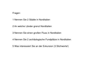 Fragen: 1 Nennen Sie 2 Städte in Norditalien 2 An welche Länder grenzt Norditalien