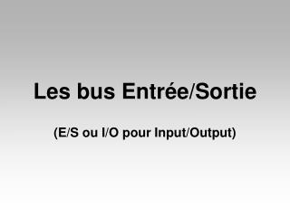 Les bus Entrée/Sortie