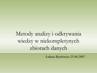 Metody analizy i odkrywania wiedzy w niekompletynych zbiorach danych