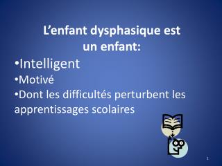 L’enfant dysphasique est un enfant: Intelligent Motivé