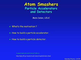 Atom Smashers Particle Accelerators and Detectors Mats Selen, UIUC