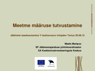 Meetme määruse tutvustamine Jäätmete taaskasutamise V taotlusvooru infopäev Tartus 29.08.12