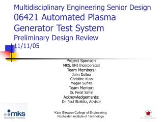 Project Sponsor: MKS, ENI Incorporated Team Members: John Dullea Christine Kuss Megan Suflita