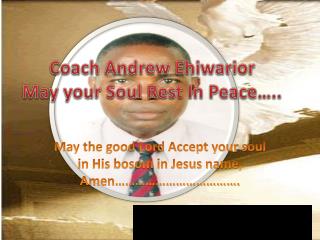 Coach Andrew Ehiwarior May your Soul Rest In Peace…..