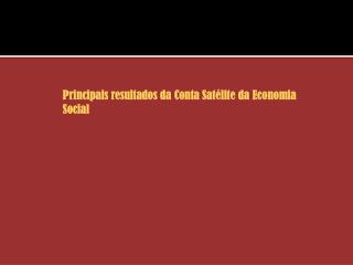Principais resultados da Conta Satélite da Economia Social