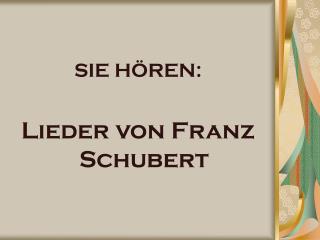 SIE HÖREN: Lieder von Franz Schubert
