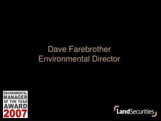 Dave Farebrother Environmental Director
