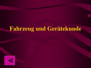 Fahrzeug und Gerätekunde