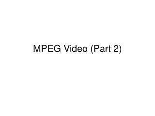 MPEG Video (Part 2)