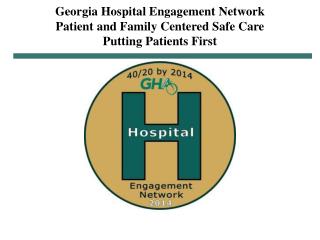 Georgia Hospital Engagement Network Patient and Family Centered Safe Care Putting Patients First