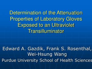 Edward A. Gazdik, Frank S. Rosenthal, Wei-Hsung Wang Purdue University School of Health Sciences